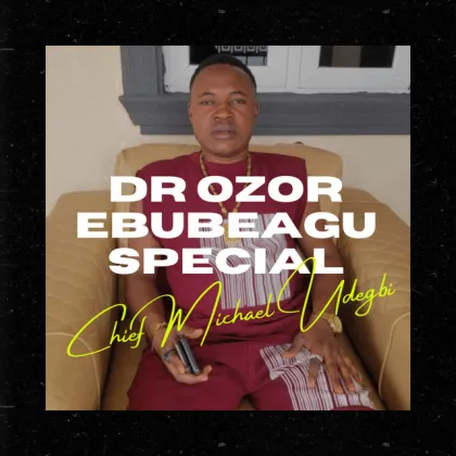 Chief Michael Udegbi – Dr Ozor Ebubeagu Special